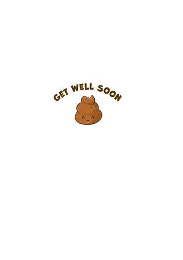 Feeling Like Poop Get Well Card